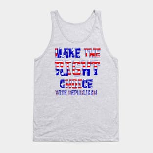 MAKE THE RIGHT CHOICE VOTE REPUBLICAN Tank Top